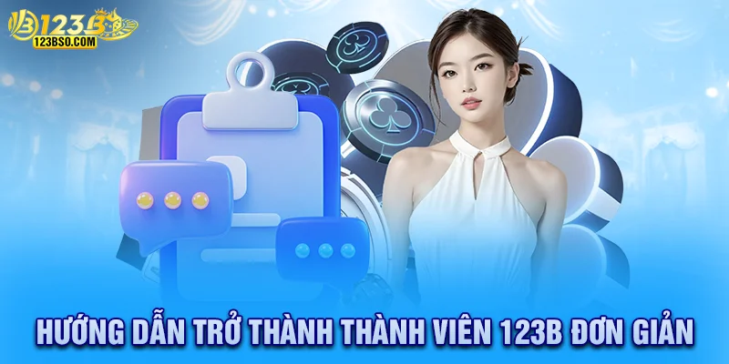 Tham gia 123b cực kỳ đơn giản với các bước dễ hiểu