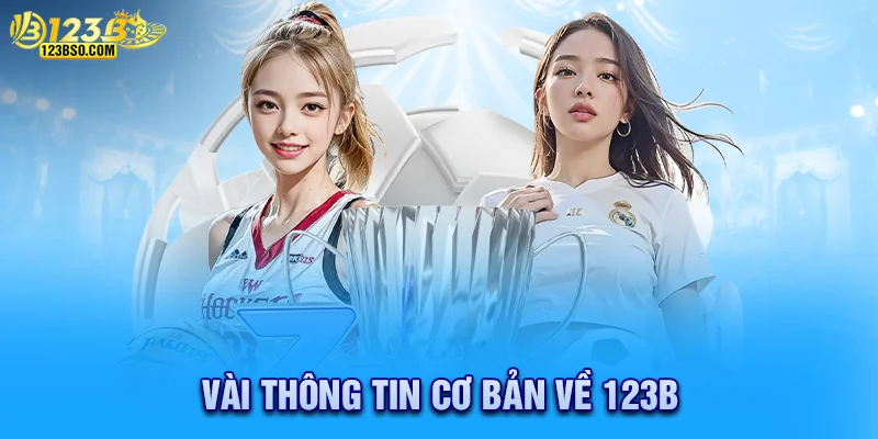 Tổng hợp các thông tin cơ bản về 123b