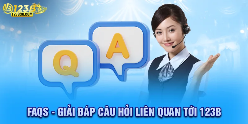 Trả lời các thắc mắc phổ biến về 123b